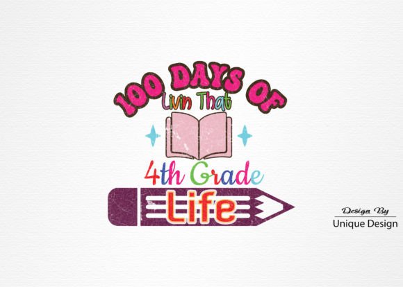 100 Days of Livin That 4th Grade Life: A Joyful, Practical Resource for Teachers, Parents, and Makers