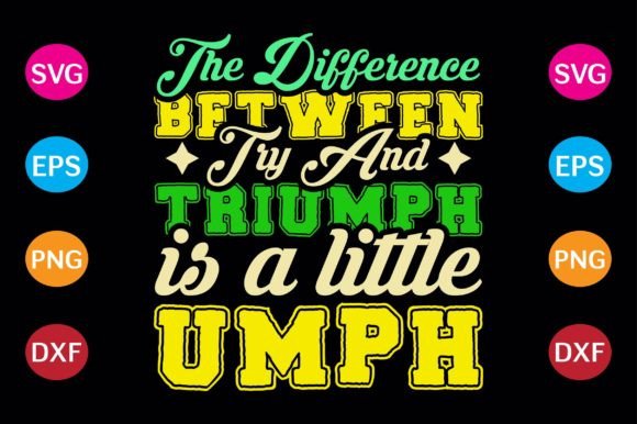 The Difference Between Try and Triumph Is: A Back-to-School T-Shirt Design That Speaks Volumes