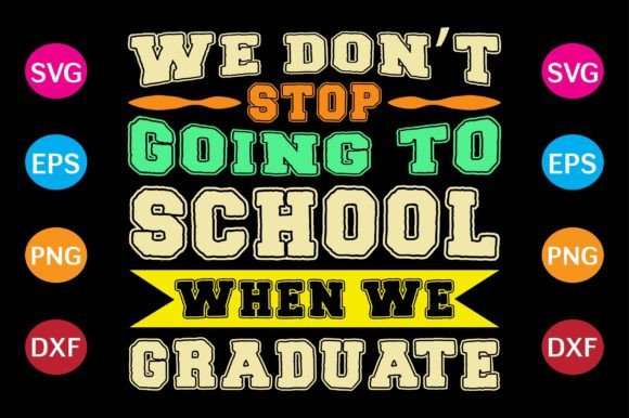 We Don’t Stop Going to School When We Graduate